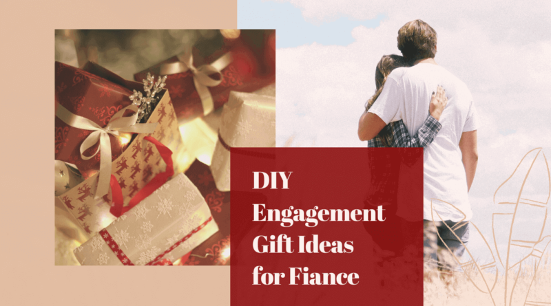 DIY Engagement Gift Ideas for Fiance