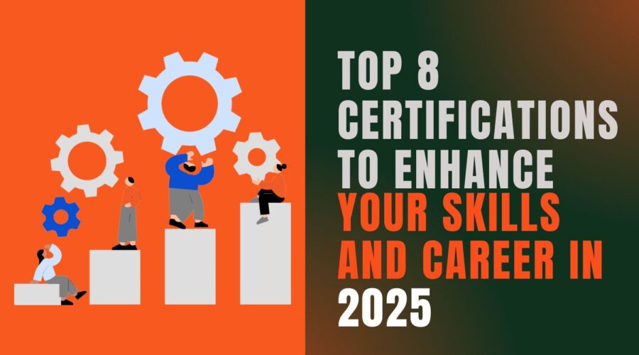 Top 8 Certifications to Enhance Skills and Career in 2025